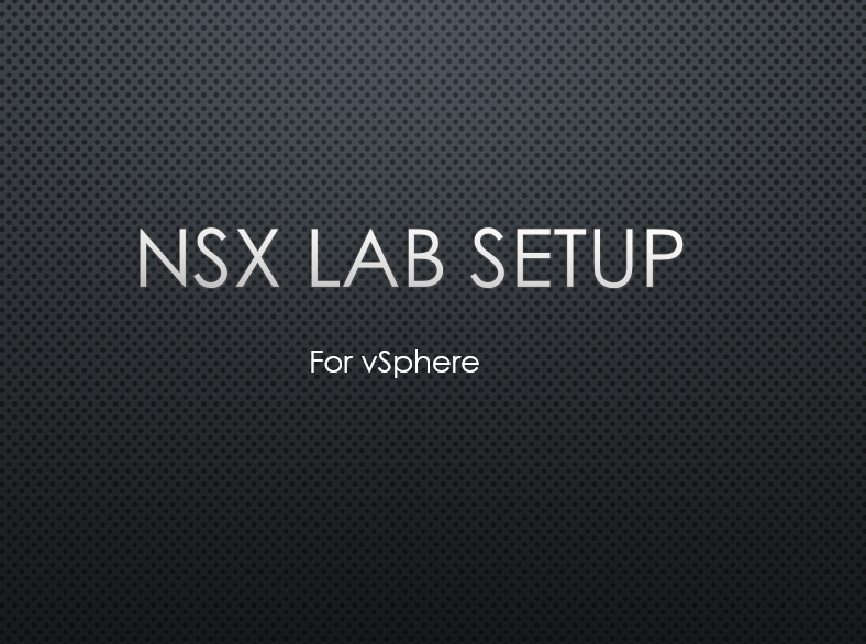 Lab Setup - NSX for vSphere